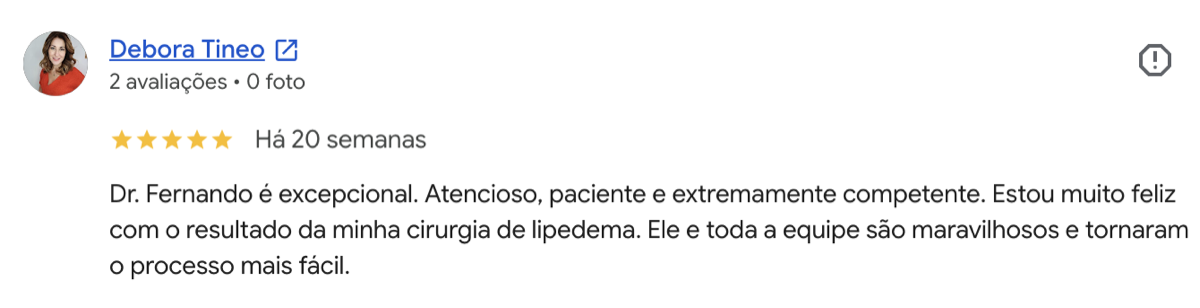 Avaliação 5 estrelas de Debora Tineo no Google: Dr. Fernando é excepcional. Atencioso, paciente e extremamente competente. Muito feliz com o resultado da minha cirurgia de lipedema.