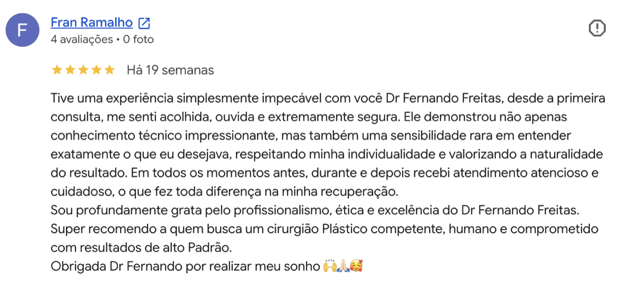 Avaliação 5 estrelas de Fran Ramalho no Google: Experiência impecável com o Dr. Fernando Freitas. Me senti acolhida, ouvida e segura. Profissionalismo, ética e excelência. Super recomendo.